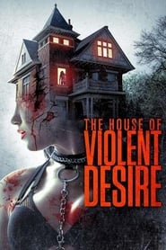 دانلود فیلم The House of Violent Desire 2018