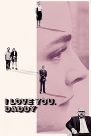 دانلود فیلم I Love You, Daddy 2017 (دوستت دارم، بابا)